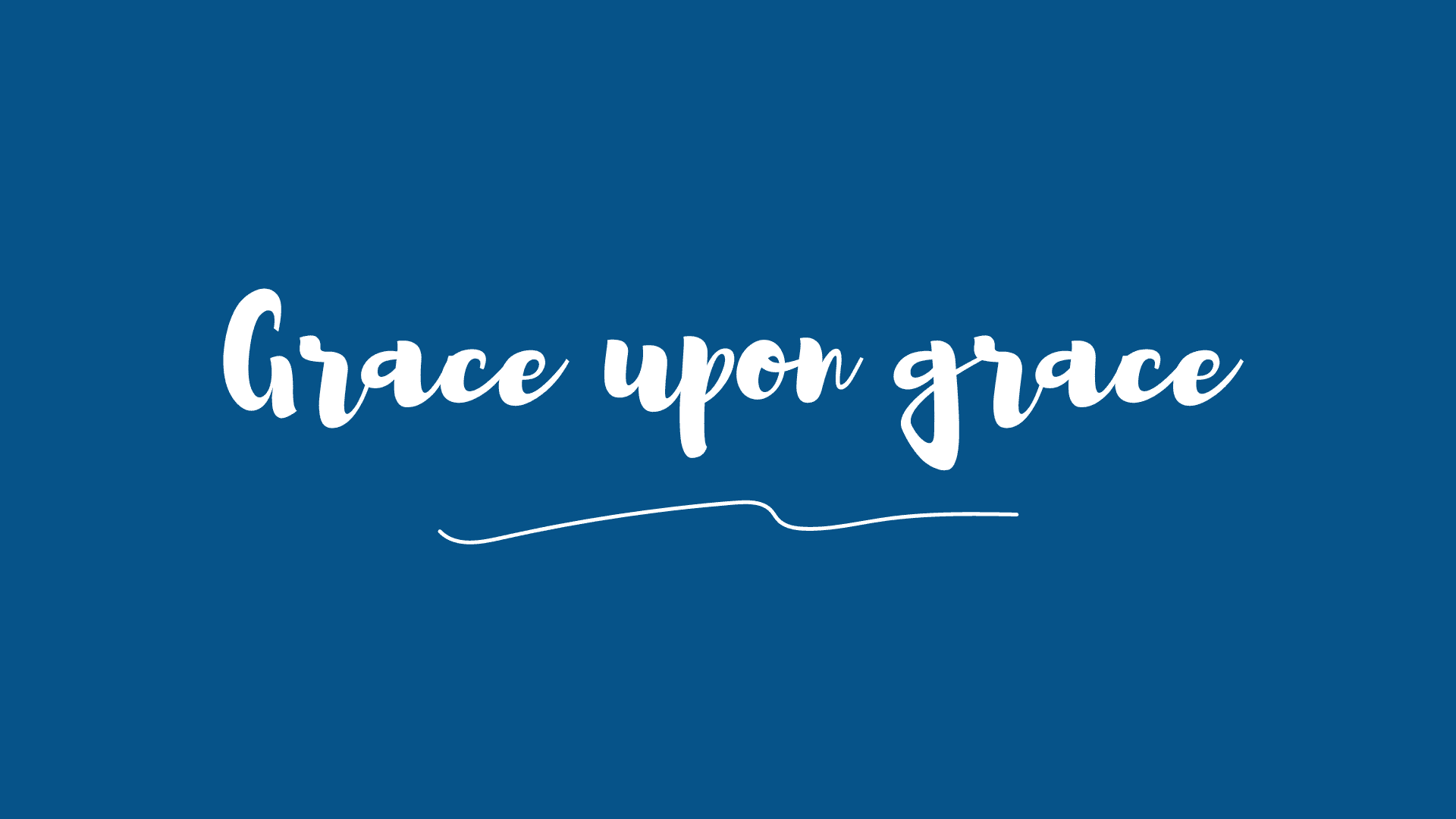 Grace upon grace! - Abiding Fathers