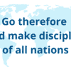 World Map with the words, "Go therefore and make disciples of all nations."